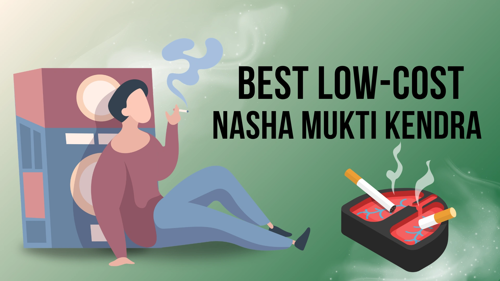 Best low cost Nasha Mukti Kendra support